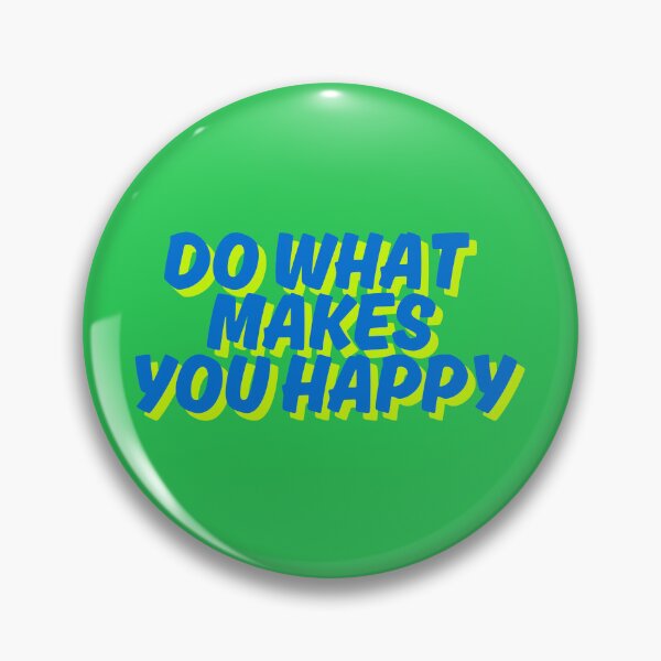 Item preview, What makes you happy  designed and sold by JohnJQuinn.