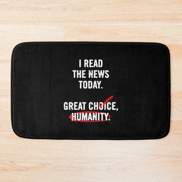 Item preview, I Read The News Today, Great Choice, Humanity designed and sold by Syahrasi.