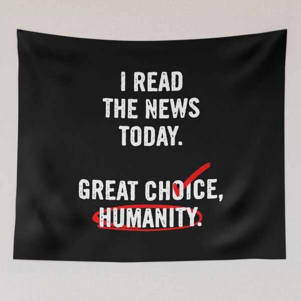 Item preview, I Read The News Today, Great Choice, Humanity designed and sold by Syahrasi.