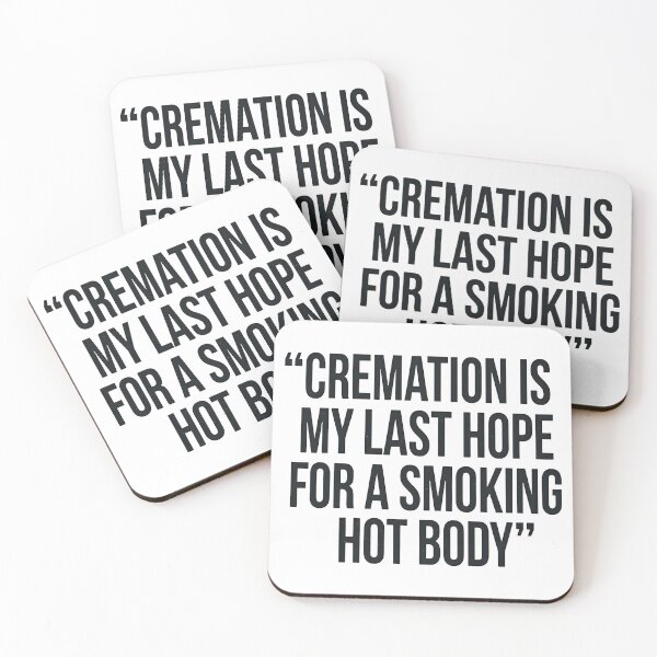 Item preview, Cremation is my last hope for a Smoking Hot Body designed and sold by friedcactstudio.