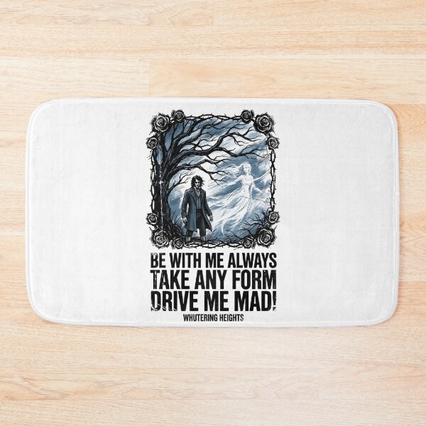 Item preview, Wuthering Heights Quote Be With Me Always Take Any Form Drive Me Mad designed and sold by Fenay Designs.