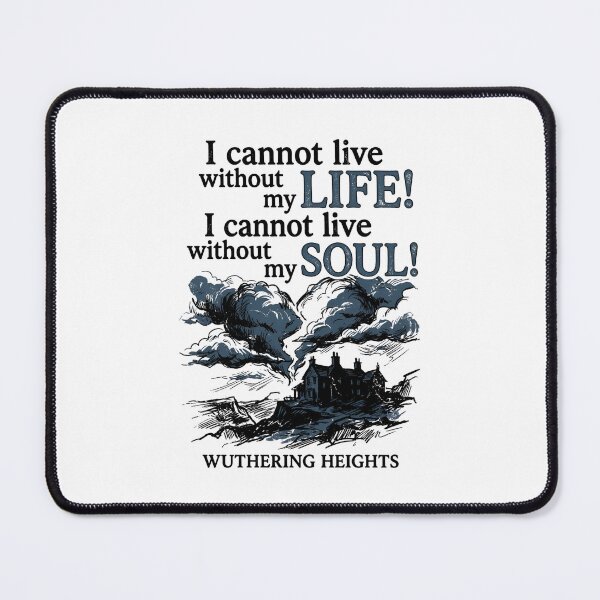 Item preview, Wuthering Heights I Cannot Live Without My Life Without My Soul designed and sold by Fenay Designs.