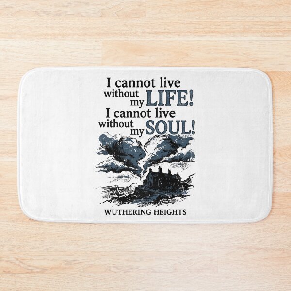 Item preview, Wuthering Heights I Cannot Live Without My Life Without My Soul designed and sold by Fenay Designs.