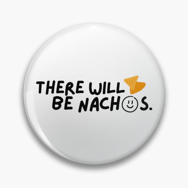 Item preview, there will be nachos quote by sadie rowland from degrassi tng designed and sold by Canidae Collectibles.