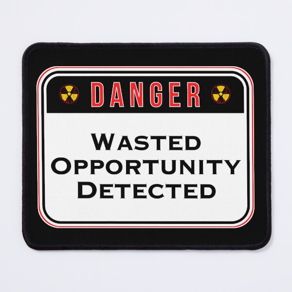 Item preview, DANGER: Wasted Opportunity Detected - funny warning signs designed and sold by DesignsFromTW-S.
