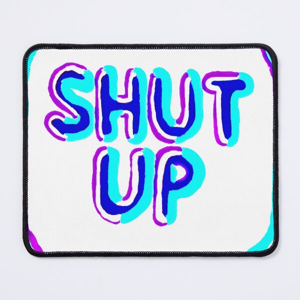 Item preview, Shut Up designed and sold by Chad's Fresh Art.