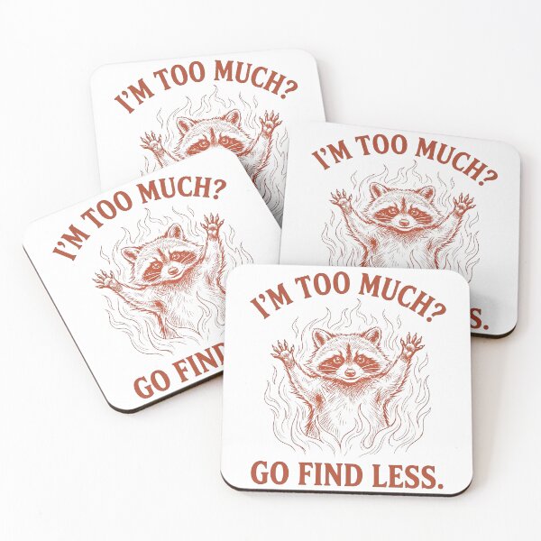 Item preview, I'm too Much? Go Find Less  designed and sold by kittyonmyofoot.