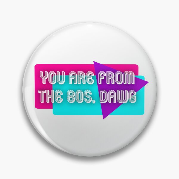 Item preview, You Are From The 80s, Dawg | KLS 2 Kevin Langue Show designed and sold by Nesstitches.