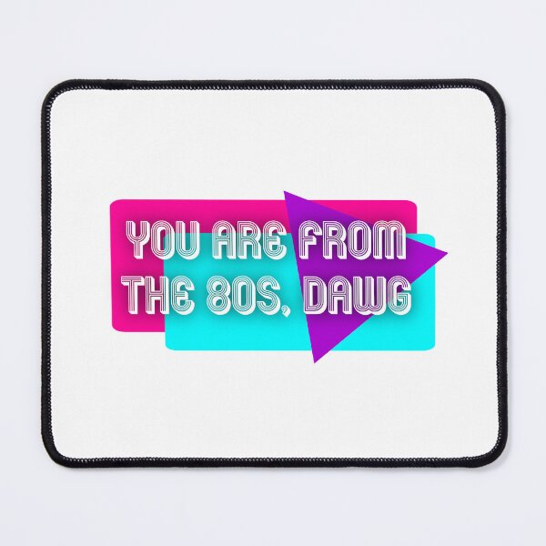 Item preview, You Are From The 80s, Dawg | KLS 2 Kevin Langue Show designed and sold by Nesstitches.