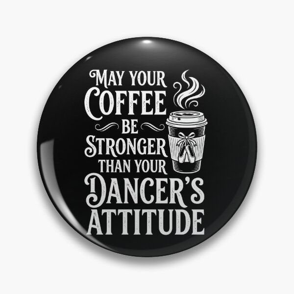 Item preview, May Your Coffee Be Stronger Than Your Dancer's Attitude designed and sold by VGAfanatic.
