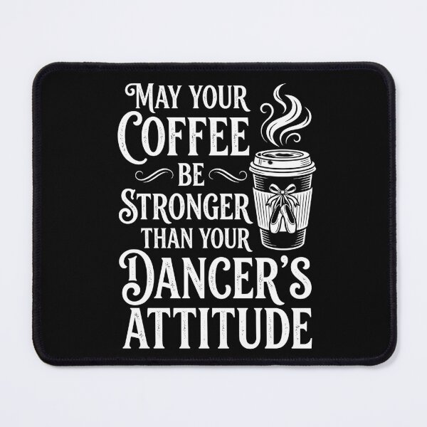 Item preview, May Your Coffee Be Stronger Than Your Dancer's Attitude designed and sold by VGAfanatic.