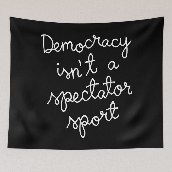 Item preview, Democracy Isn’t A Spectator Sport Funny Quote designed and sold by StephanieSBeama.