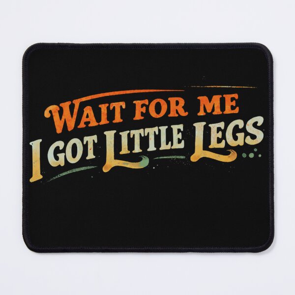 Item preview, Wait for Me, I’ve Got Little Legs. A retro-style design with slightly distressed typography and humor at its best.. designed and sold by Creative-Sanc.