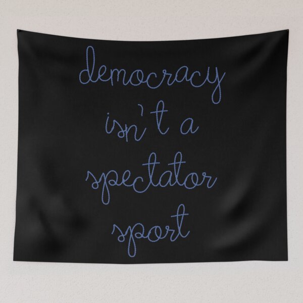 Item preview, Democracy Is Not A Spectator Sport Official designed and sold by StephanieSBeama.