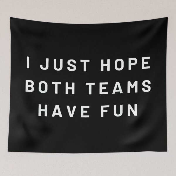 Item preview, I Just Hope Both Teams Have Fun Neutral Sports Fan Go Team designed and sold by KatherynSGardne.