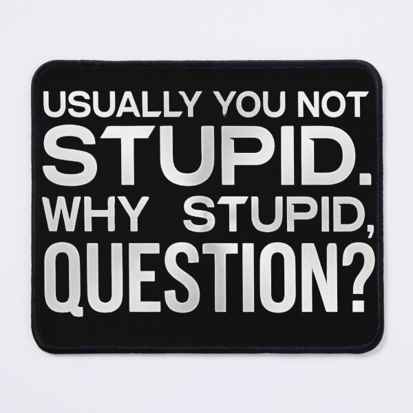 Item preview, Usually You Not Stupid Why Stupid Question designed and sold by VGAfanatic.