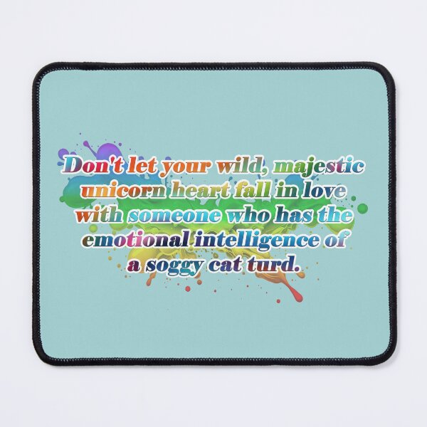 Item preview, "Don't let your wild, majestic unicorn heart fall in love with someone who has the emotional intelligence of a soggy cat turd." designed and sold by JadeRyder.