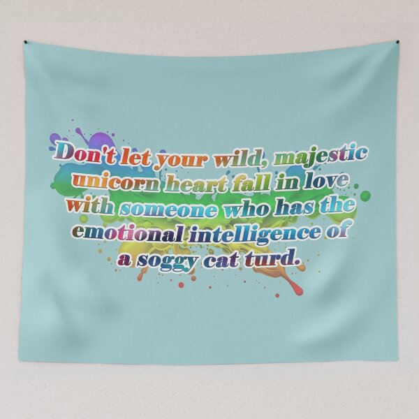 Item preview, "Don't let your wild, majestic unicorn heart fall in love with someone who has the emotional intelligence of a soggy cat turd." designed and sold by JadeRyder.