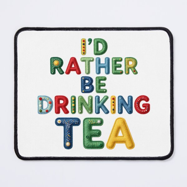 Item preview, I'D RATHER BE DRINKING TEA - IN COLORFUL FAUX LETTERING designed and sold by AlexOBrienArt.