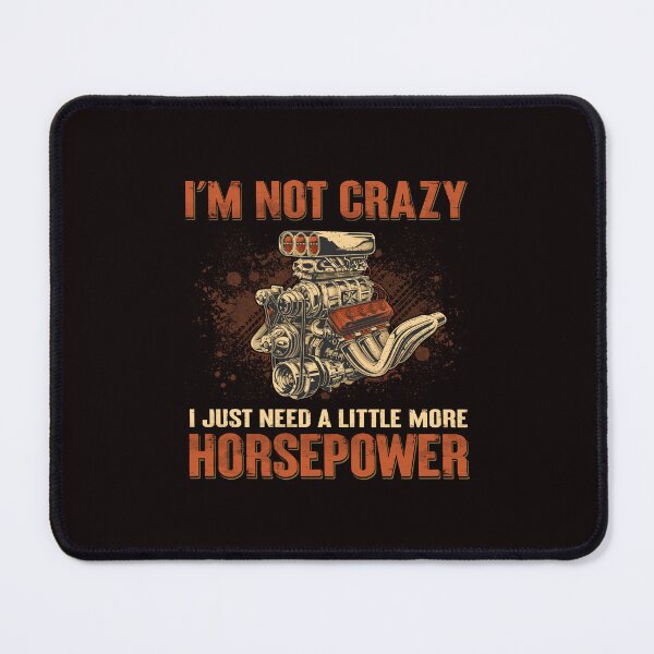 Item preview, I'm Not Crazy I Just Need A Little More Horsepower designed and sold by TZehrfeldPhotos.