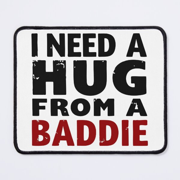 Item preview, Need a Hug FM a Baddie designed and sold by muddiver.
