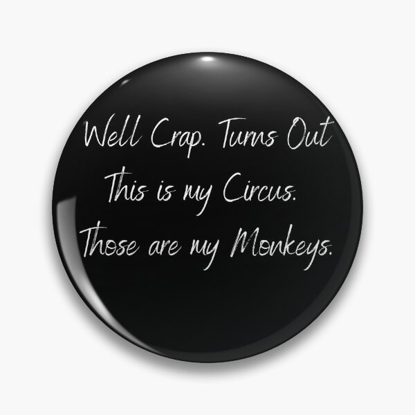 Item preview, Well Crap Turns Out This is My Circus Those are My Monkeys designed and sold by PistachioCream.