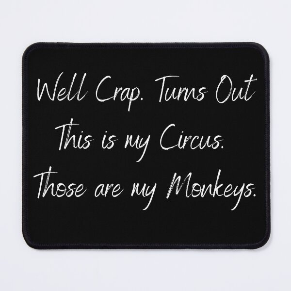 Item preview, Well Crap Turns Out This is My Circus Those are My Monkeys designed and sold by PistachioCream.
