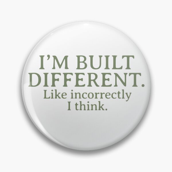 Item preview, “I’m built different. Like incorrectly, I think.” designed and sold by Thousandfurrs.