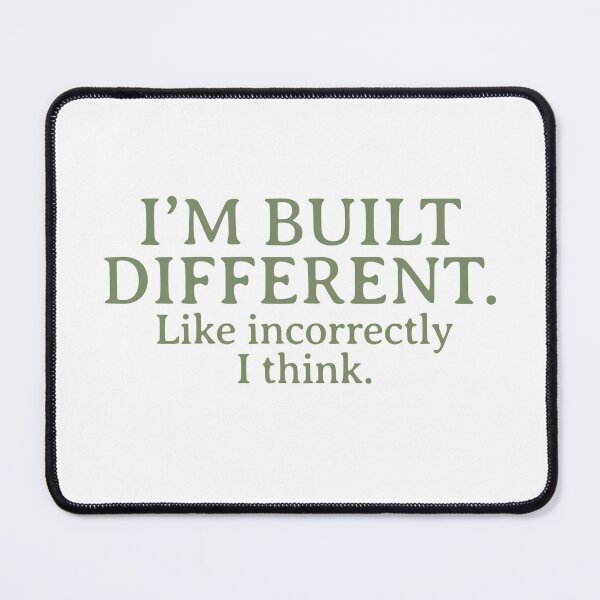 Item preview, “I’m built different. Like incorrectly, I think.” designed and sold by Thousandfurrs.