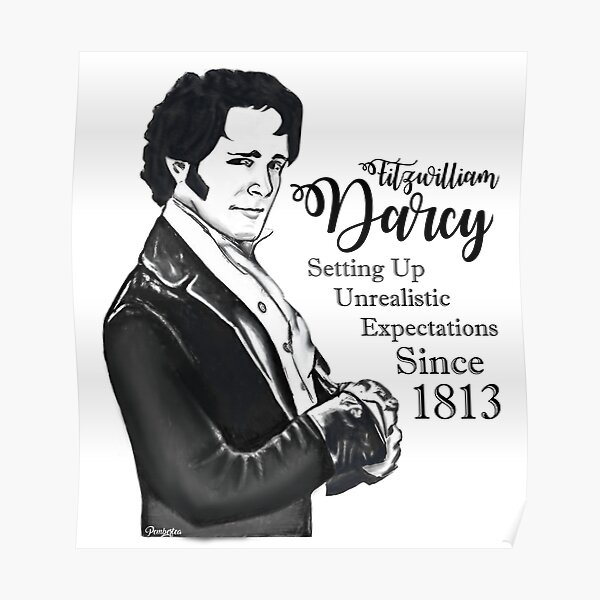 Fitzwilliam Darcy - Setting Up Unrealistic Expectations Since 1813 Poster