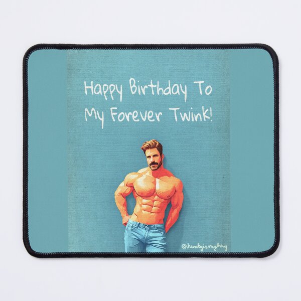 Item preview, Happy Birthday To My Forever Twink II designed and sold by Hunkyismything.