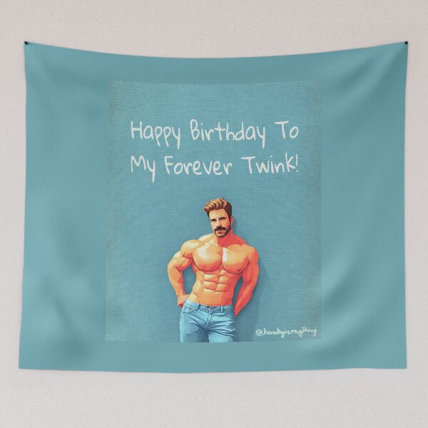 Item preview, Happy Birthday To My Forever Twink II designed and sold by Hunkyismything.