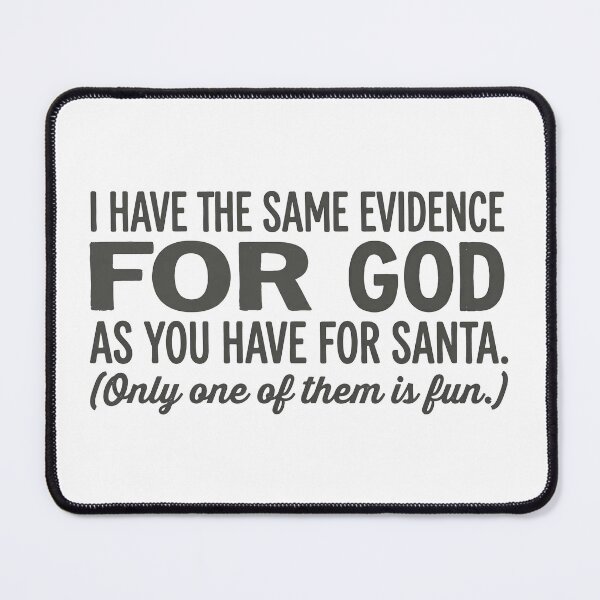 Item preview, I Have The Same Evidence For God As You Have For Santa (Only One Of Them Is Fun) designed and sold by Owcomm.
