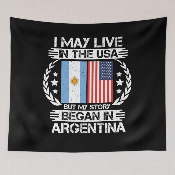 Item preview, I May Live In The USA But My Story Began In Argentina   designed and sold by CosmoKitsch.