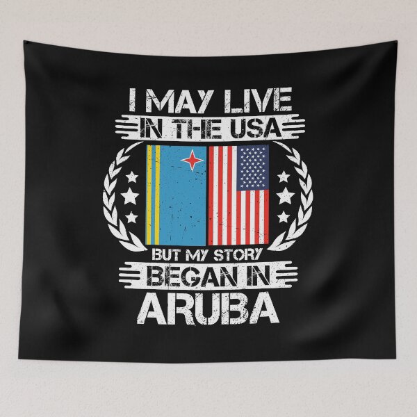 Item preview, I May Live In The USA But My Story Began In Aruba   designed and sold by CosmoKitsch.