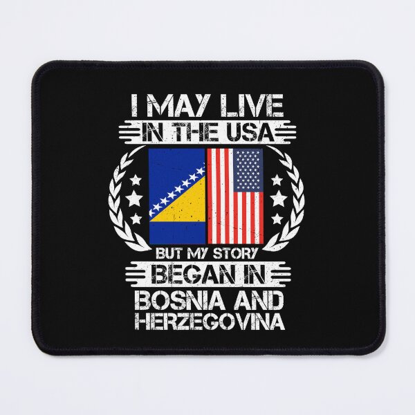 Item preview, I May Live In The USA But My Story Began In bosnia and herzegovina designed and sold by CosmoKitsch.
