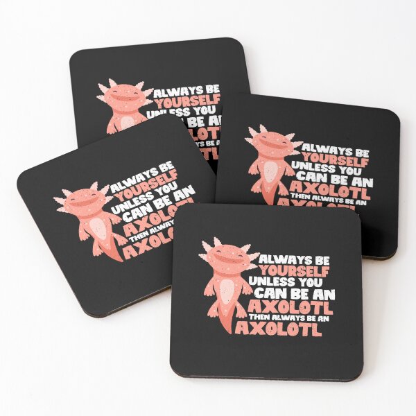 Item preview, Always Be Yourself Unless You Can Be A Axolotl. Then always be a Axolotl  designed and sold by GabbyKash.
