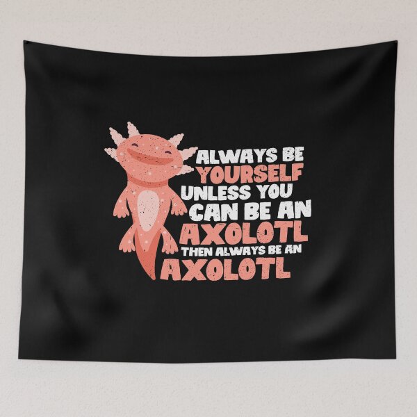 Aperçu de l'œuvre Sois toujours toi-même, sauf si tu peux être un axolotl. Dans ce cas, sois toujours un axolotl. créée et vendue par GabbyKash.