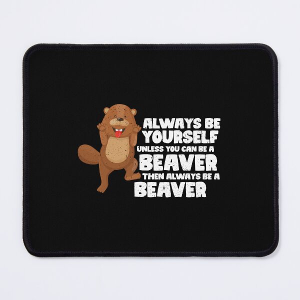 Item preview, Always Be Yourself Unless You Can Be A Beaver. Then always be a Beaver  designed and sold by GabbyKash.