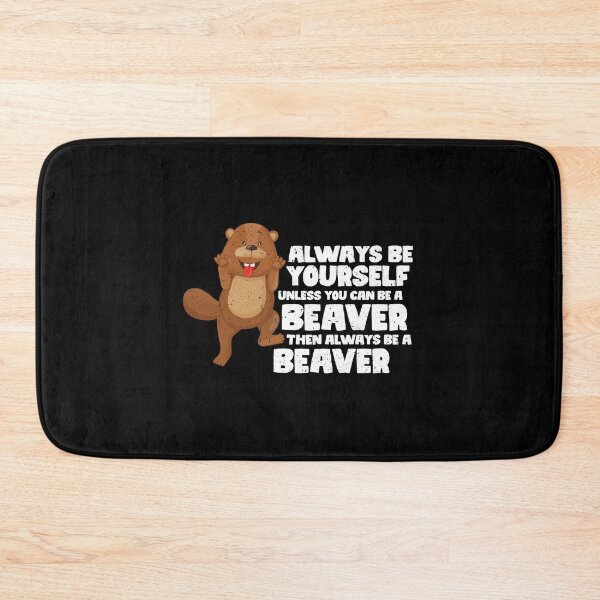 Item preview, Always Be Yourself Unless You Can Be A Beaver. Then always be a Beaver  designed and sold by GabbyKash.