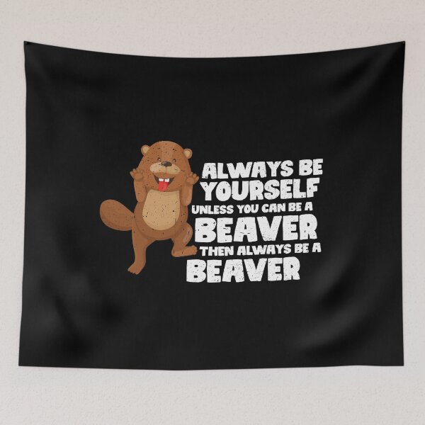 Item preview, Always Be Yourself Unless You Can Be A Beaver. Then always be a Beaver  designed and sold by GabbyKash.