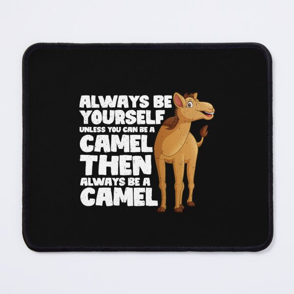 Item preview, Always Be Yourself Unless You Can Be a Camel. Then always be a Camel designed and sold by GabbyKash.