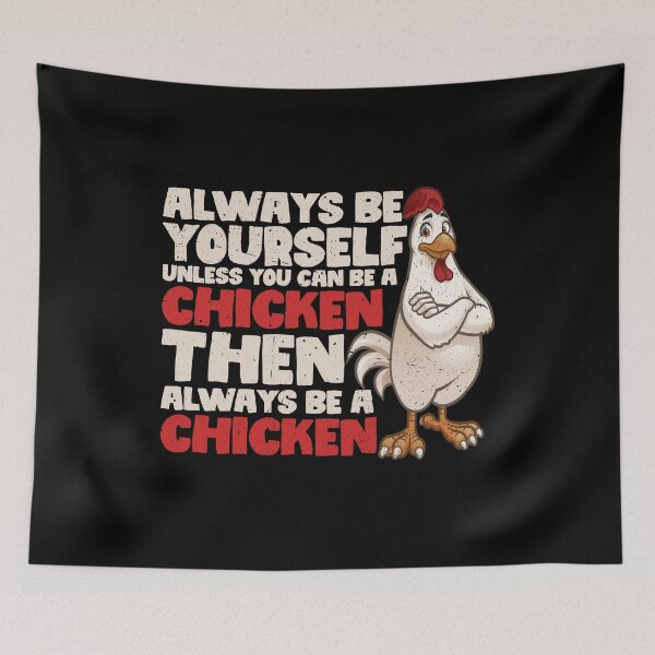 Item preview, Always Be Yourself Unless You Can Be a Chicken. Then always be a Chicken designed and sold by GabbyKash.