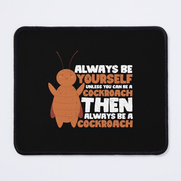 Item preview, Always Be Yourself Unless You Can Be a Cockroach. Then always be a Cockroach designed and sold by GabbyKash.