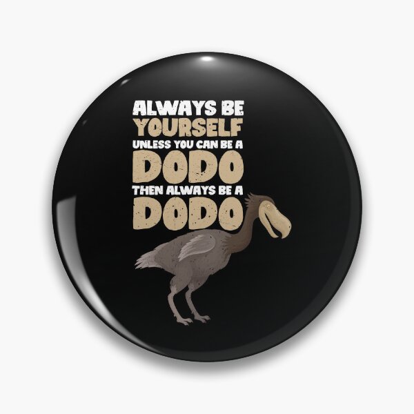 Item preview, Always Be Yourself Unless You Can Be A Dodo. Then always be a Dodo  designed and sold by GabbyKash.