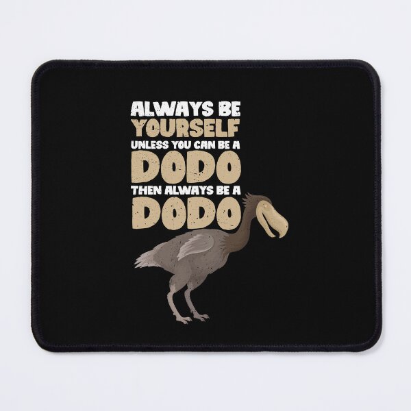 Item preview, Always Be Yourself Unless You Can Be A Dodo. Then always be a Dodo  designed and sold by GabbyKash.