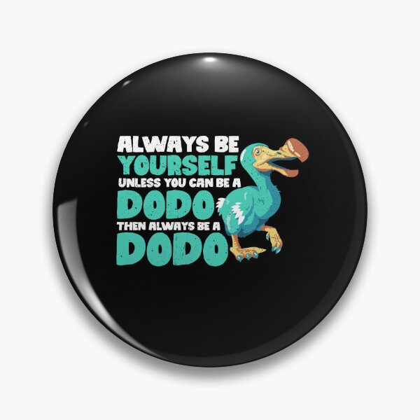 Item preview, Always Be Yourself Unless You Can Be A Dodo. Then always be a Dodo designed and sold by GabbyKash.
