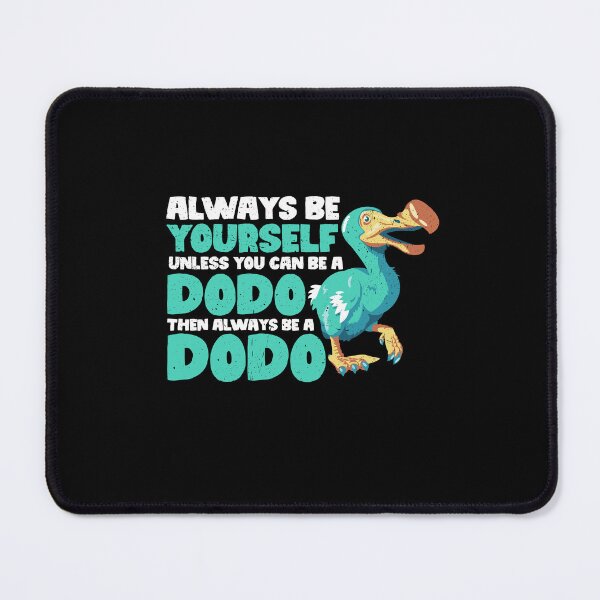 Item preview, Always Be Yourself Unless You Can Be A Dodo. Then always be a Dodo designed and sold by GabbyKash.