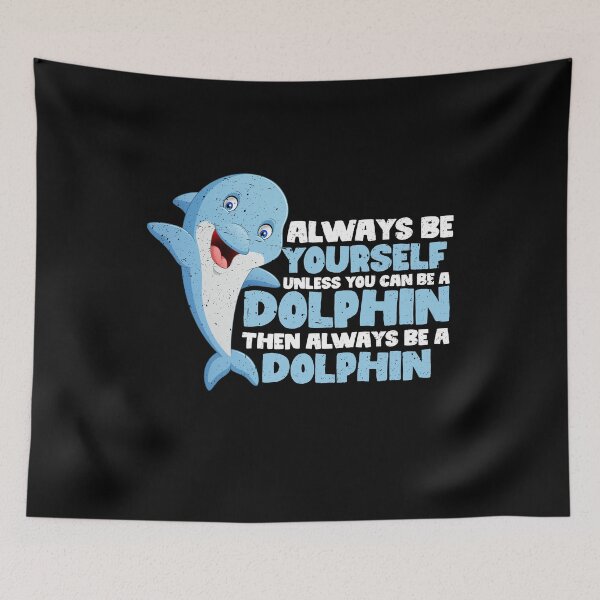 Item preview, Always Be Yourself Unless You Can Be A Dolphin. Then always be a Dolphin designed and sold by GabbyKash.
