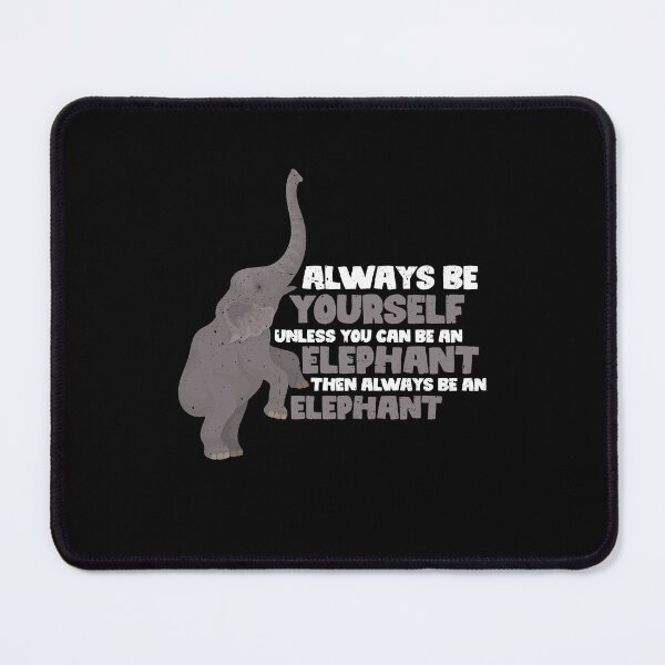 Item preview, Always Be Yourself Unless You Can Be A Elephant. Then always be a Elephant  designed and sold by GabbyKash.